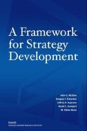 A Framework for Strategy Development di John G. McGinn, Gregory F. Treverton, Jeffrey A. Isaacson edito da RAND CORP