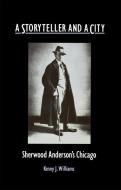 A Storyteller and a City: Sherwood Anderson's Chicago di Kenny J. Williams edito da NORTHERN ILLINOIS UNIV