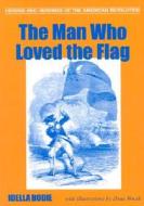 The Man Who Loved the Flag di Idella Bodie edito da Sandlapper Publishing