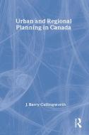 Urban And Regional Planning In Canada di J. Barry Cullingworth edito da Transaction Publishers