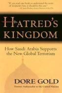 Hatred's Kingdom: How Saudi Arabia Supports New Global Terrorism di Dore Gold edito da Regnery Publishing