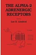 The alpha-2 Adrenergic Receptors di Lee E. Limbird edito da Humana Press