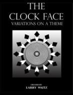 The Clock Face: Variations on the Theme di Larry D. Waitz edito da My Own American Flag