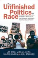 The Unfinished Politics Of Race di Les Back, Michael Keith, Kalbir Shukra, John Solomos edito da Cambridge University Press