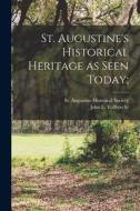 St. Augustine's Historical Heritage as Seen Today; edito da LIGHTNING SOURCE INC