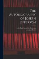 The Autobiography of Joseph Jefferson di Joseph Jefferson, John Davis Batchelder Collection edito da LEGARE STREET PR
