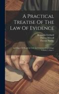 A Practical Treatise Of The Law Of Evidence di Thomas Starkie, Benjamin Gerhard, Theron Metcalf edito da LEGARE STREET PR