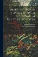 Alberti V. Haller Historia Stirpium Indigenarum Helvetiae Inchoata: Tomus Tertius: Apetalae Staminibus Inconspicuis... di Albrecht Von Haller edito da LEGARE STREET PR