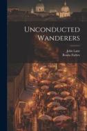 Unconducted Wanderers di Rosita Forbes edito da LEGARE STREET PR