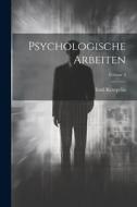 Psychologische Arbeiten; Volume 3 di Emil Kraepelin edito da LEGARE STREET PR