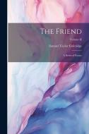 The Friend: A Series of Essays; Volume II di Samuel Taylor Coleridge edito da LEGARE STREET PR