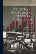 A History of Prices, and of the State of Circulation; Volume 5 di Thomas Tooke, William Newmarch edito da LEGARE STREET PR