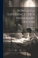 Bonganga Experiences Of A Missionary Doctor di Sylvia Sylvia, Peter Duncan edito da LEGARE STREET PR