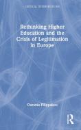 Rethinking Higher Education And The Crisis Of Legitimation In Europe di Ourania Filippakou edito da Taylor & Francis Ltd