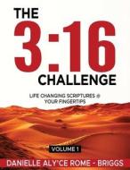 The 3: 16 Challenge: Life Changing Scriptures @ Your Fingertips di Danielle Aly'ce Rome -. Briggs edito da LIGHTNING SOURCE INC