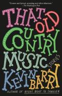 That Old Country Music: Stories di Kevin Barry edito da ANCHOR