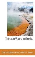 Thirteen Years In Mexico di Charles William Drees edito da Bibliolife