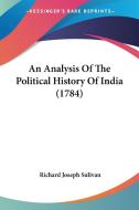 An Analysis of the Political History of India (1784) di Richard Joseph Sulivan edito da Kessinger Publishing