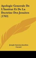 Apologie Generale de L'Institut Et de La Doctrine Des Jesuites (1763) di Joseph Antoine Joachim Cerutti edito da Kessinger Publishing