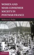 Women and Mass Consumer Society in Postwar France di Rebecca J. Pulju edito da Cambridge University Press