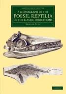 A Monograph of the Fossil Reptilia of the Liassic Formations di Richard Owen edito da CAMBRIDGE
