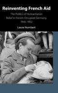 Reinventing French Aid di Laure Humbert edito da Cambridge University Press