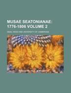 Musae Seatonianae Volume 2; 1776-1806 di Isaac Reed edito da Rarebooksclub.com