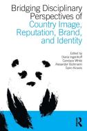 Bridging Disciplinary Perspectives of Country Image Reputation, Brand, and Identity Bridging Disciplinary Perspectives of Country Image Reputation, Brand, and Identity