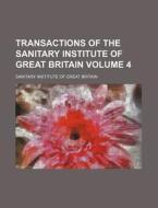Transactions of the Sanitary Institute of Great Britain Volume 4 di Sanitary Institute of Great Britain edito da Rarebooksclub.com