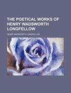 The Poetical Works Of Henry Wadsworth Longfellow (volume 1-2) di Henry Wadsworth Longfellow edito da General Books Llc