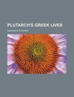 Plutarch's Greek Lives di Bernadotte Perrin edito da General Books Llc