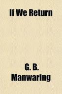 If We Return di G. B. Manwaring edito da General Books