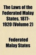 The Laws Of The Federated Malay States, di Federated Malay States edito da General Books