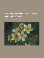 South Britain Sketches And Records di Keith Sharpe edito da Rarebooksclub.com
