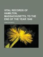 Vital Records Of Hamilton, Massachusetts di E. Hamilton edito da Rarebooksclub.com