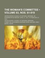 The Woman's Committee (volume 83, Nos. 61-919); United States Council Of National Defense. An Interpretative Report. April 21, 1917, To February 27, 1 di United States Council of Work edito da General Books Llc