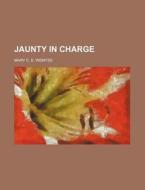 Jaunty In Charge di Mary C. E. Wemyss edito da General Books Llc