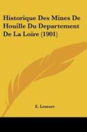 Historique Des Mines de Houille Du Departement de La Loire (1901) di E. Leseure edito da Kessinger Publishing