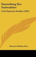 Darstellung Der Farbenlehre: Und Optische Studien (1853) di Heinrich Wilhelm Dove edito da Kessinger Publishing