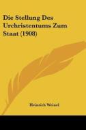 Die Stellung Des Urchristentums Zum Staat (1908) di Heinrich Weinel edito da Kessinger Publishing