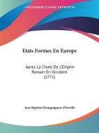 Etats Formes En Europe: Apres La Chute de L'Empire Romain En Occident (1771) di Jean Baptiste Bourguignon D'Anville edito da Kessinger Publishing