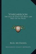 Vinegarroon: The Saga of Judge Roy Bean, Law West of the Pecos di Ruel McDaniel edito da Kessinger Publishing