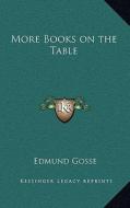 More Books on the Table di Edmund Gosse edito da Kessinger Publishing