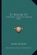 St. Roche V3: A Romance, from the German (1847) di James Morier edito da Kessinger Publishing
