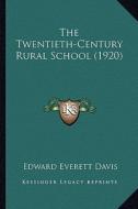 The Twentieth-Century Rural School (1920) di Edward Everett Davis edito da Kessinger Publishing