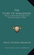 The Story of Margredel: Being a Fireside History of a Fifeshire Family (1894) di David Storrar Meldrum edito da Kessinger Publishing