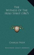 The Witness of the Holy Spirit (1867) di Charles Prest edito da Kessinger Publishing