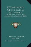 A Compendium of the Cybele Britannica: Or British Plants in Their Geographical Relations (1870) di Hewett Cottrell Watson edito da Kessinger Publishing