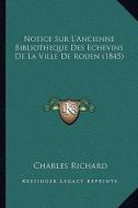 Notice Sur L'Ancienne Bibliotheque Des Echevins de La Ville de Rouen (1845) di Charles Richard edito da Kessinger Publishing