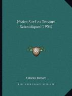 Notice Sur Les Travaux Scientifiques (1904) di Charles Renard edito da Kessinger Publishing